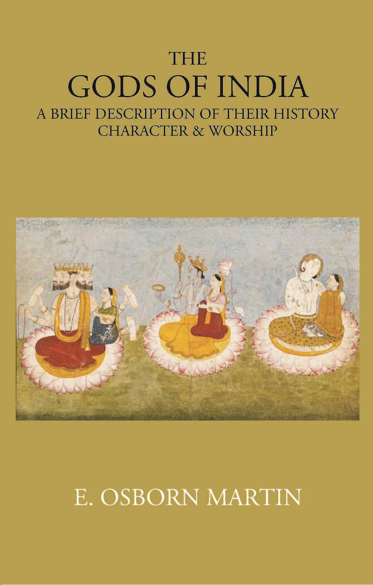 THE GODS OF INDIA: A BRIEF DESCRIPTION OF THEIR HISTORY, CHARACTER & WORSHIP - Gyan Books 
