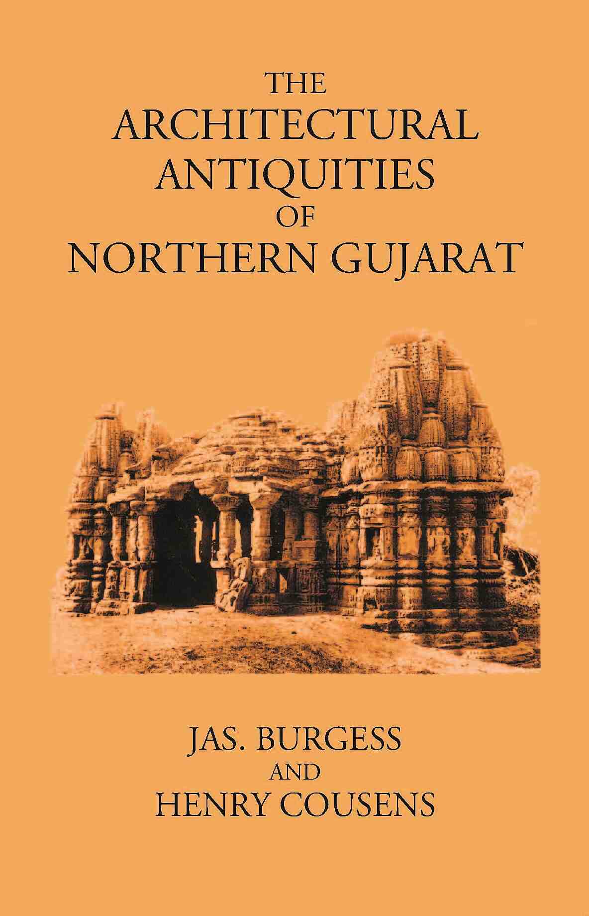 THE ARCHITECTURAL ANTIQUITIES OF NORTHERN GUJARAT - Gyan Books 