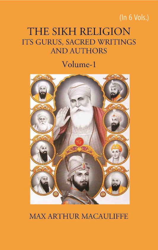 THE SIKH RELIGION: ITS GURUS, SACRED WRITINGS AND AUTHORS Vol. 1st - Gyan Books 