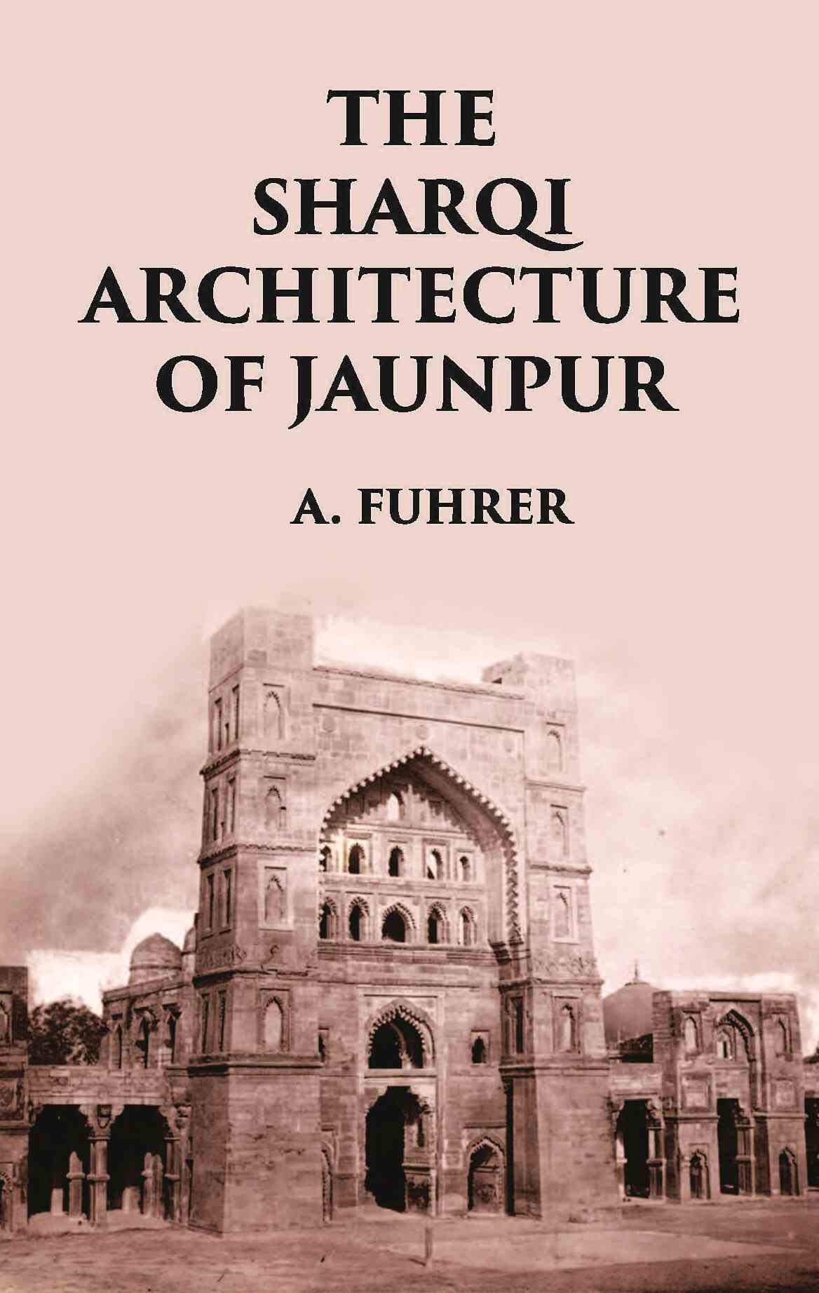 THE SHARQI ARCHITECTURE OF JAUNPUR - Gyan Books 