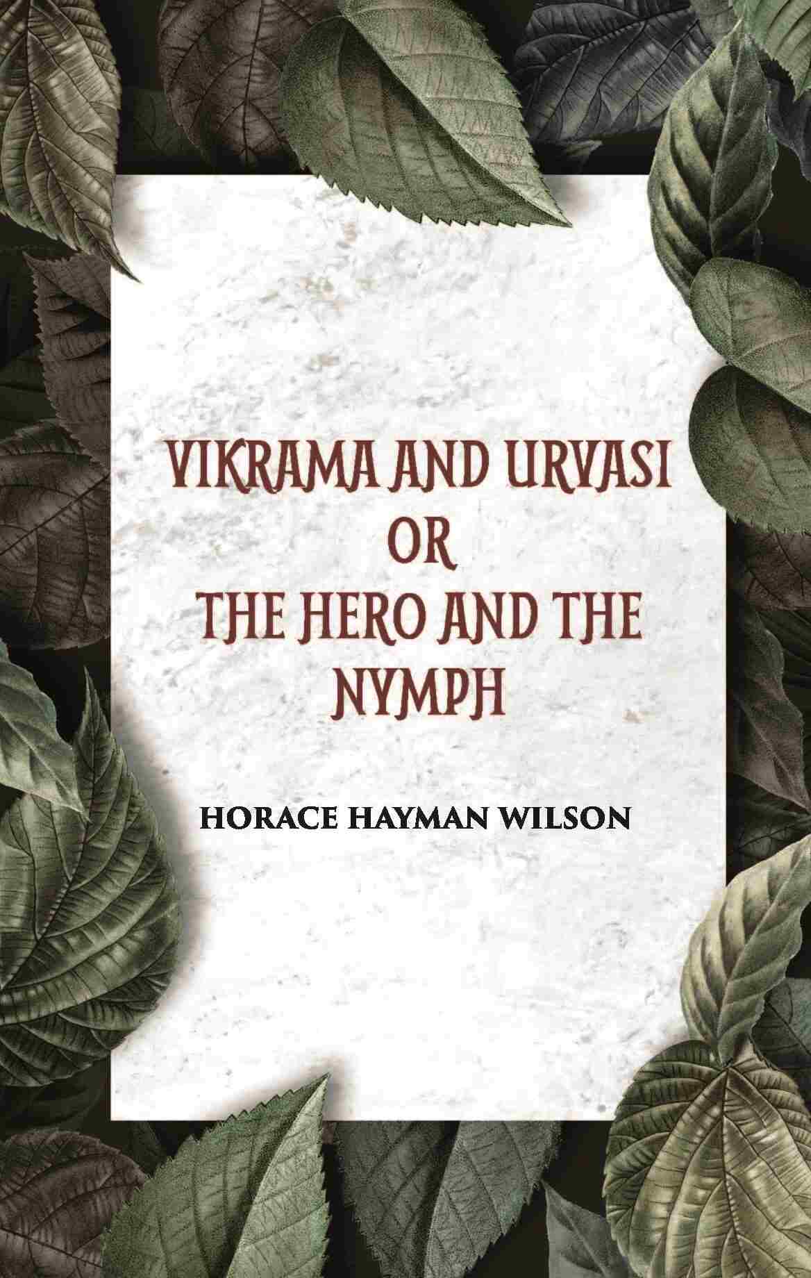VIKRAMA AND URVASI OR THE HERO AND THE NYMPH: A DRAMA: Treasure of Kalidasa series: 2 series: 2 - Gyan Books 