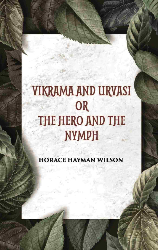 VIKRAMA AND URVASI OR THE HERO AND THE NYMPH: A DRAMA: Treasure of Kalidasa series: 2 series: 2 - Gyan Books 