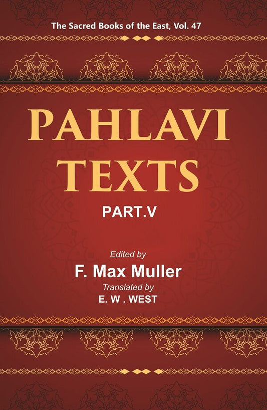 The Sacred Books of the East (PAHLAVI TEXTS, PART-V: MARVELS OF ZOROASTRIANISM) 47th - Gyan Books 