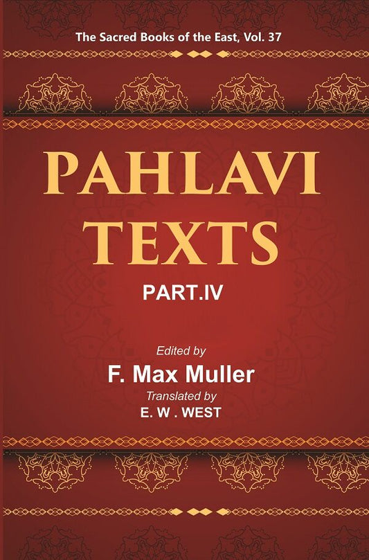 The Sacred Books of the East (PAHLAVI TEXTS, PART-IV: CONTENTS OF THE NASKS) 37th - Gyan Books 