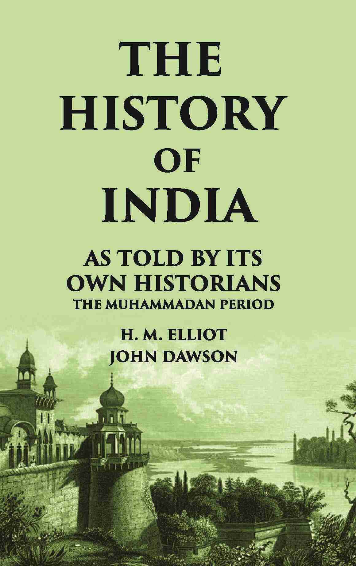 THE HISTORY OF INDIA As Told by Its own Historians THE MUHAMMADAN PERIOD - Gyan Books 