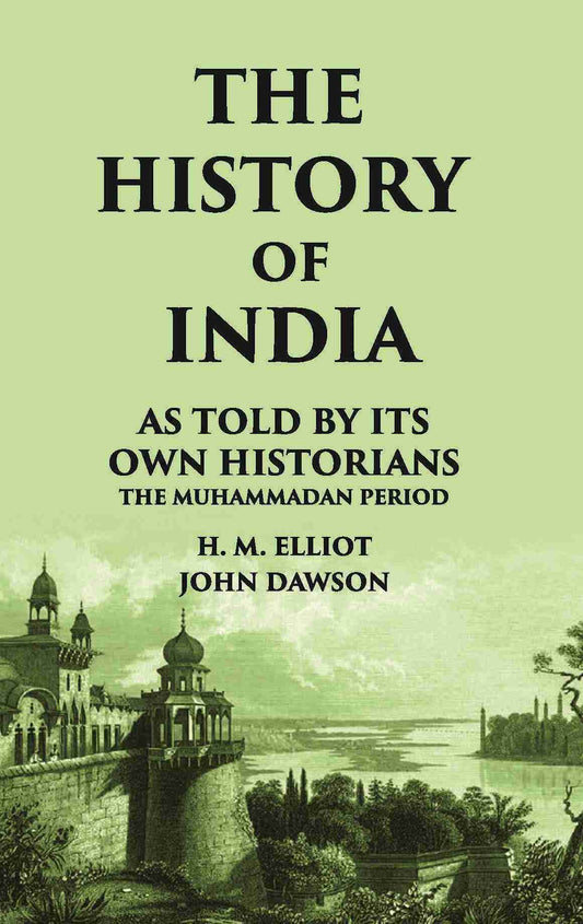 THE HISTORY OF INDIA As Told by Its own Historians THE MUHAMMADAN PERIOD - Gyan Books 