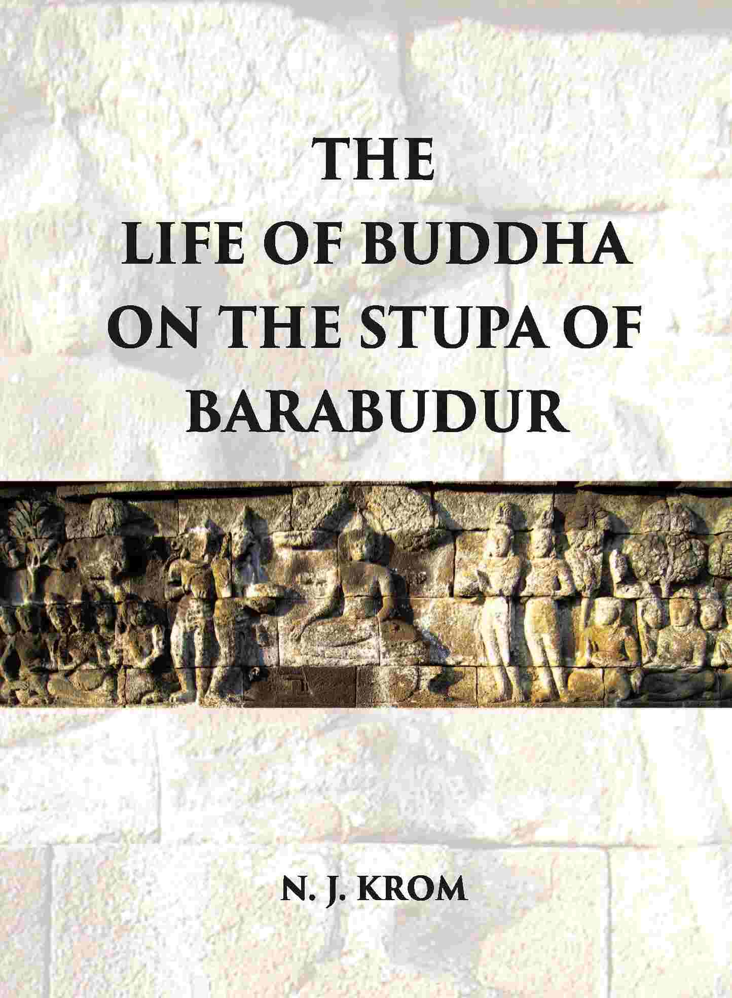 THE LIFE OF BUDDHA ON THE STUPA OF BARABUDUR ACCORDING TO THE LALITA VISTARA-TEXT - Gyan Books 