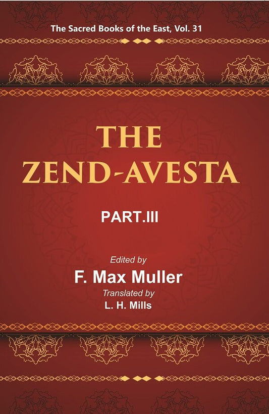 The Sacred Books of the East (THE ZEND-AVESTA, PART-III: THE YASNA, VISPARAD, AFRINAGAN, GAHS, AND MISCELLANEOUS FRAGMENTS) 31st - Gyan Books 