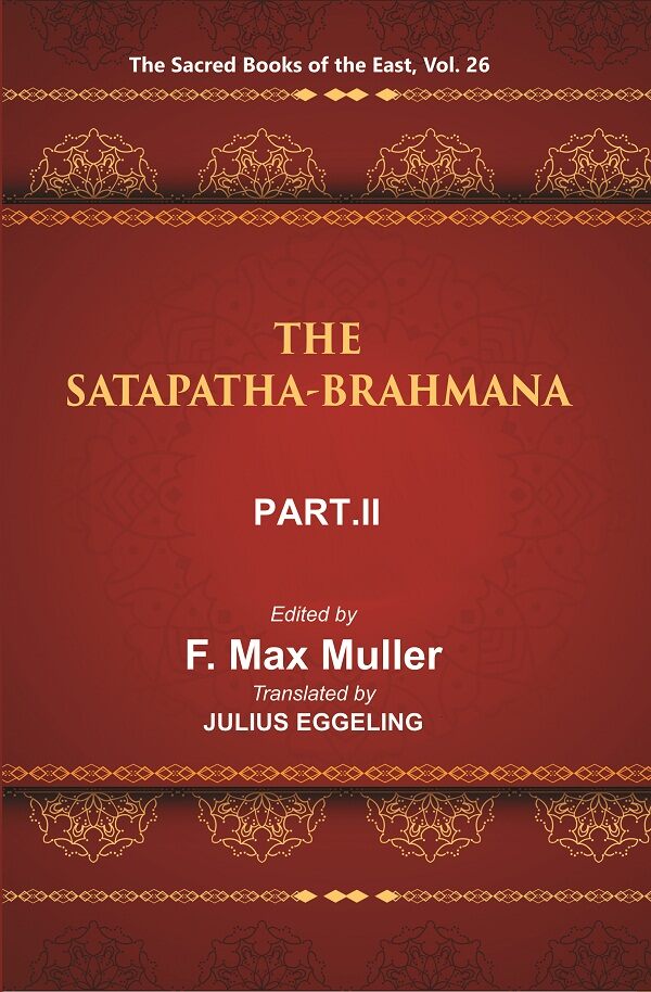 The Sacred Books of the East (THE SATAPATHA-BRAHMANA, PART II: BOOKS III AND IV) 26th - Gyan Books 