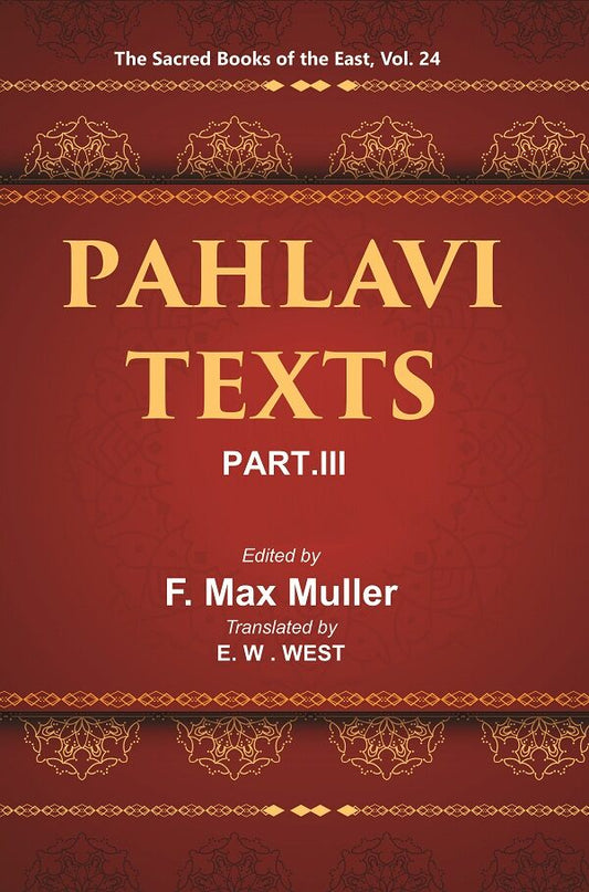 The Sacred Books of the East (PAHLAVI TEXTS, PART-III: DINA-I MAINOG-I KHIRAD SIKAND-GUMANIK VIGAR SAD DAR) 24th - Gyan Books 