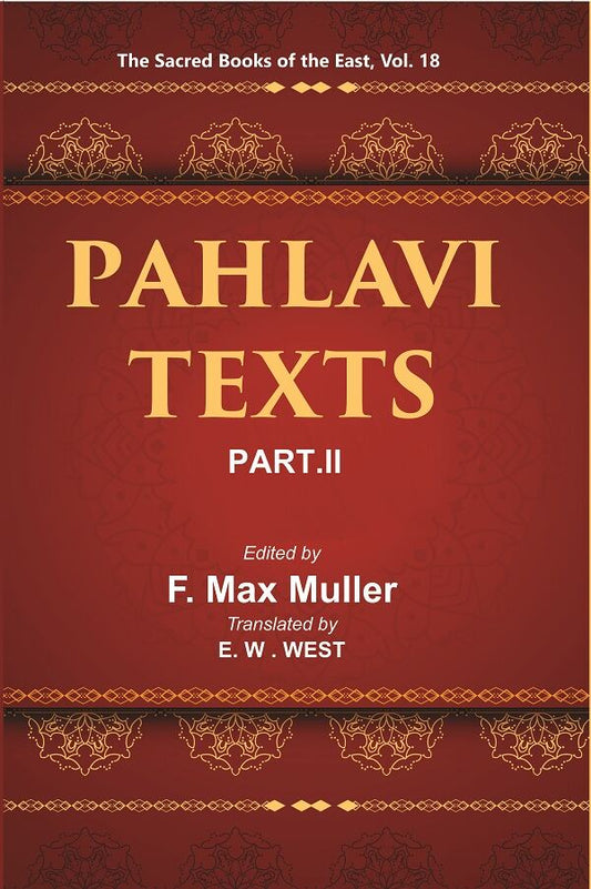 The Sacred Books of the East (PAHLAVI TEXTS, PART-II: THE DADISTAN-I DINIK AND THE EPISTLES OF MANUSKIHAR) 18th - Gyan Books 