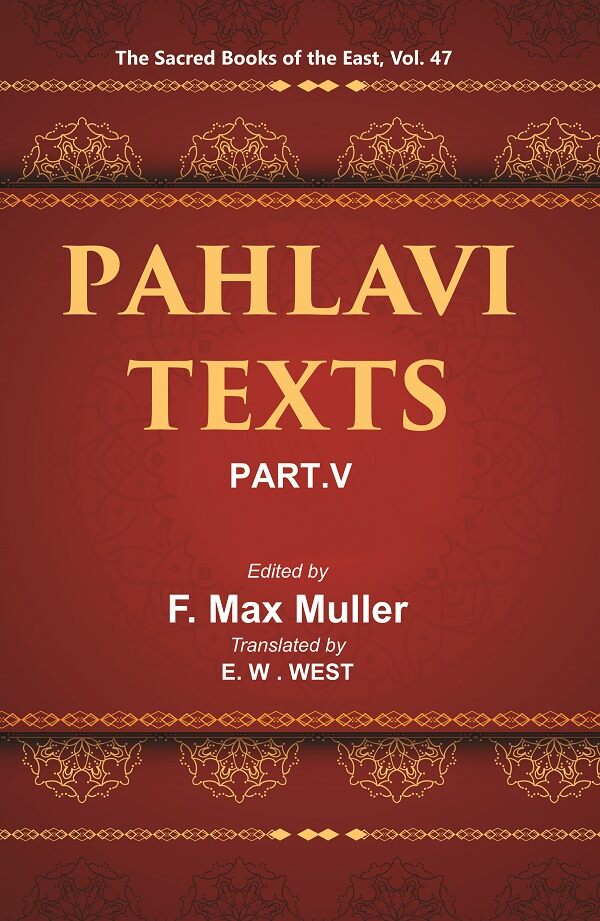 The Sacred Books of the East (PAHLAVI TEXTS, PART-V: MARVELS OF ZOROASTRIANISM) 47th - Gyan Books 