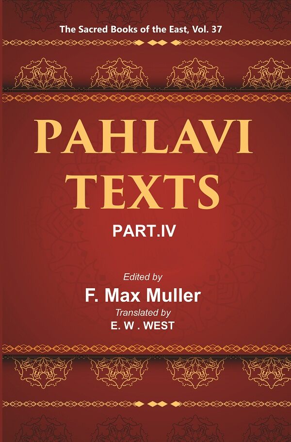 The Sacred Books of the East (PAHLAVI TEXTS, PART-IV: CONTENTS OF THE NASKS) 37th - Gyan Books 