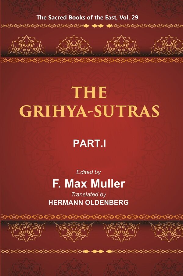 The Sacred Books Of The East (The Grihya-Sutras, Part-I: Sankhayana-Grihya-Sutra, Asvalayana-Grihya-Sutra, - Gyan Books 