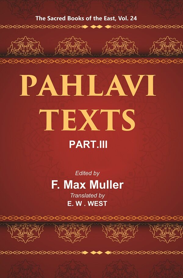 The Sacred Books of the East (PAHLAVI TEXTS, PART-III: DINA-I MAINOG-I KHIRAD SIKAND-GUMANIK VIGAR SAD DAR) 24th - Gyan Books 