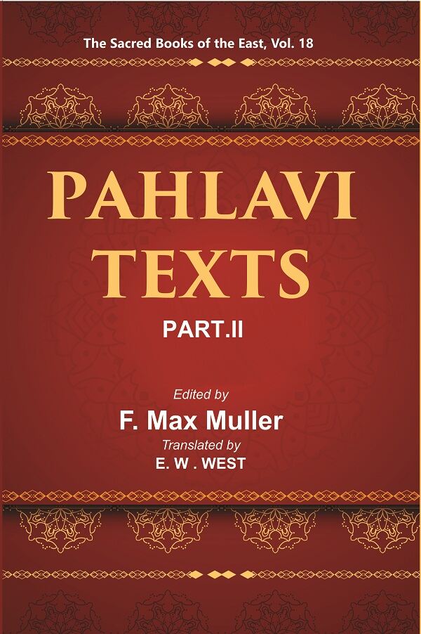 The Sacred Books of the East (PAHLAVI TEXTS, PART-II: THE DADISTAN-I DINIK AND THE EPISTLES OF MANUSKIHAR) 18th - Gyan Books 