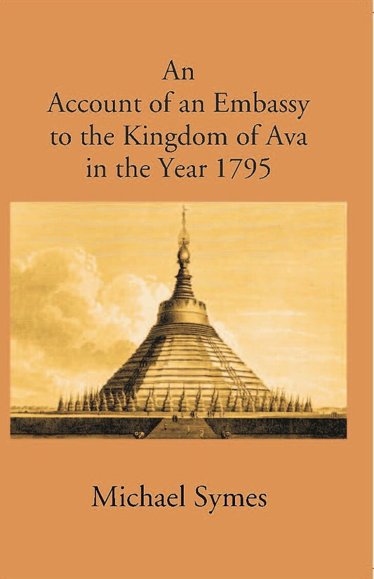 Account Of An Embassy To The Kingdom Of Avain The Year 1795 - Gyan Books 