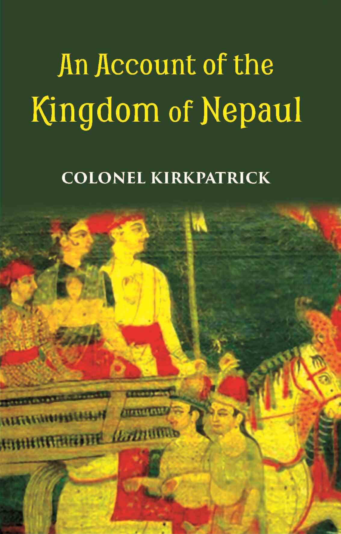 An Account Of The Kingdom Of Nepaul Being The Substance Of Observations Made During A Mission To That Country In The Year 1793 - Gyan Books 