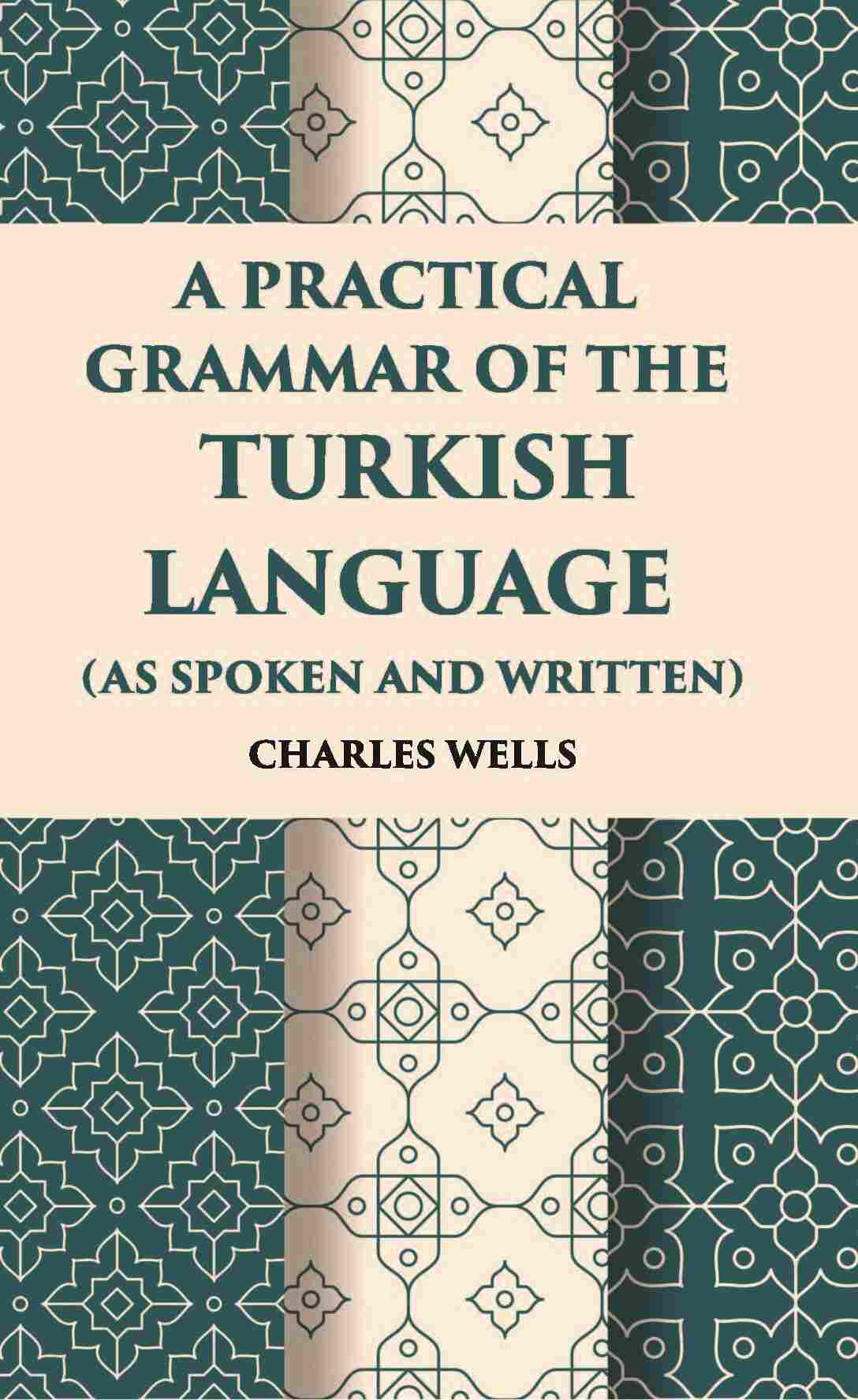 A Practical Grammar Of The Turkish Language: (As Spoken And Written) - Gyan Books 