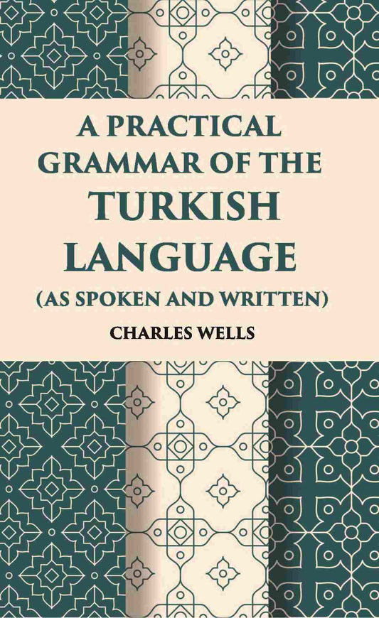A Practical Grammar Of The Turkish Language: (As Spoken And Written) - Gyan Books 