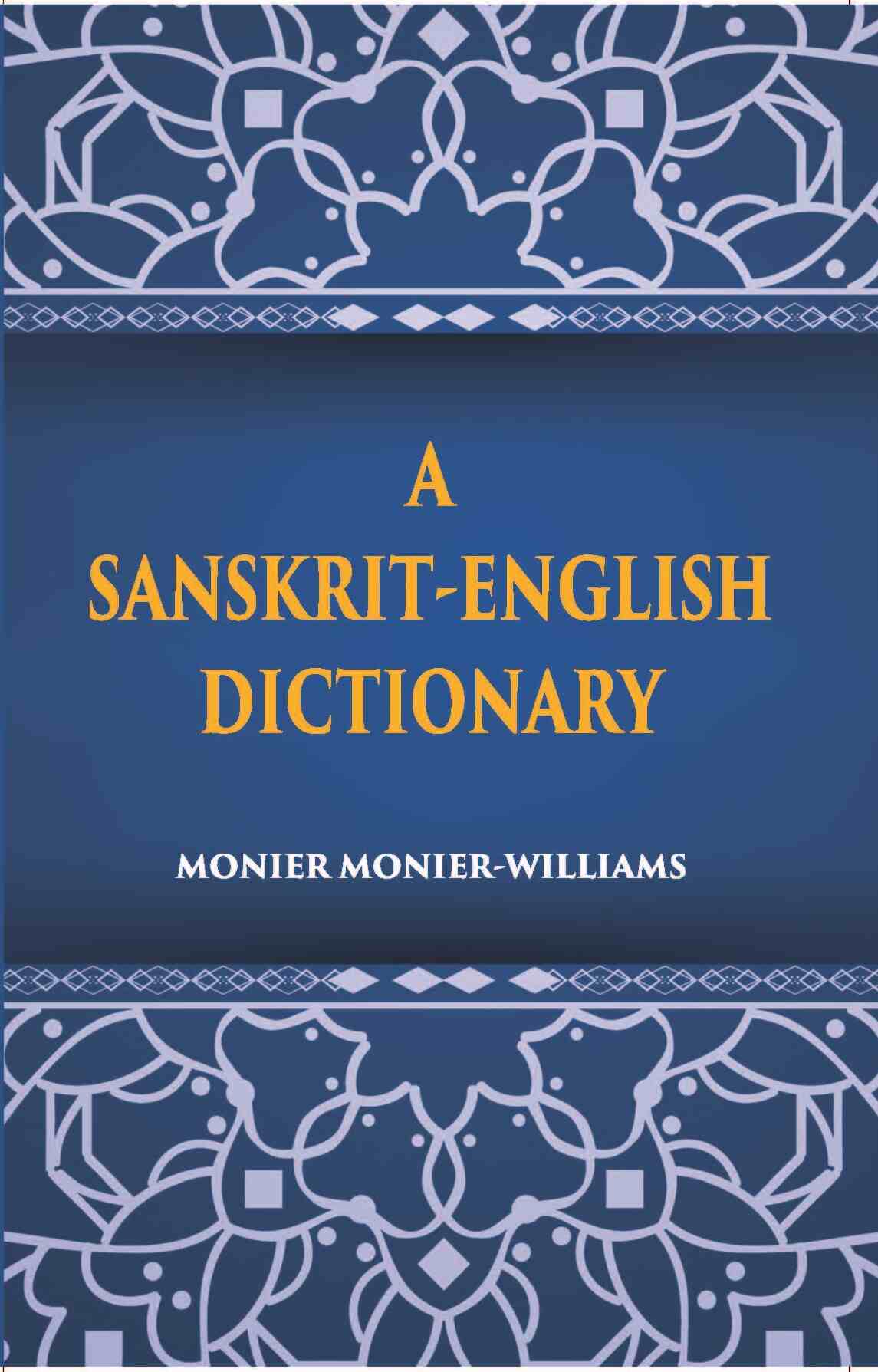 A Sanskrit-English Dictionary Etymologically And Philologically Arranged With Special Reference To Greek, Latin, Gothic, German, Anglo-Saxon And Other Cognate Indo-European Languages - Gyan Books 