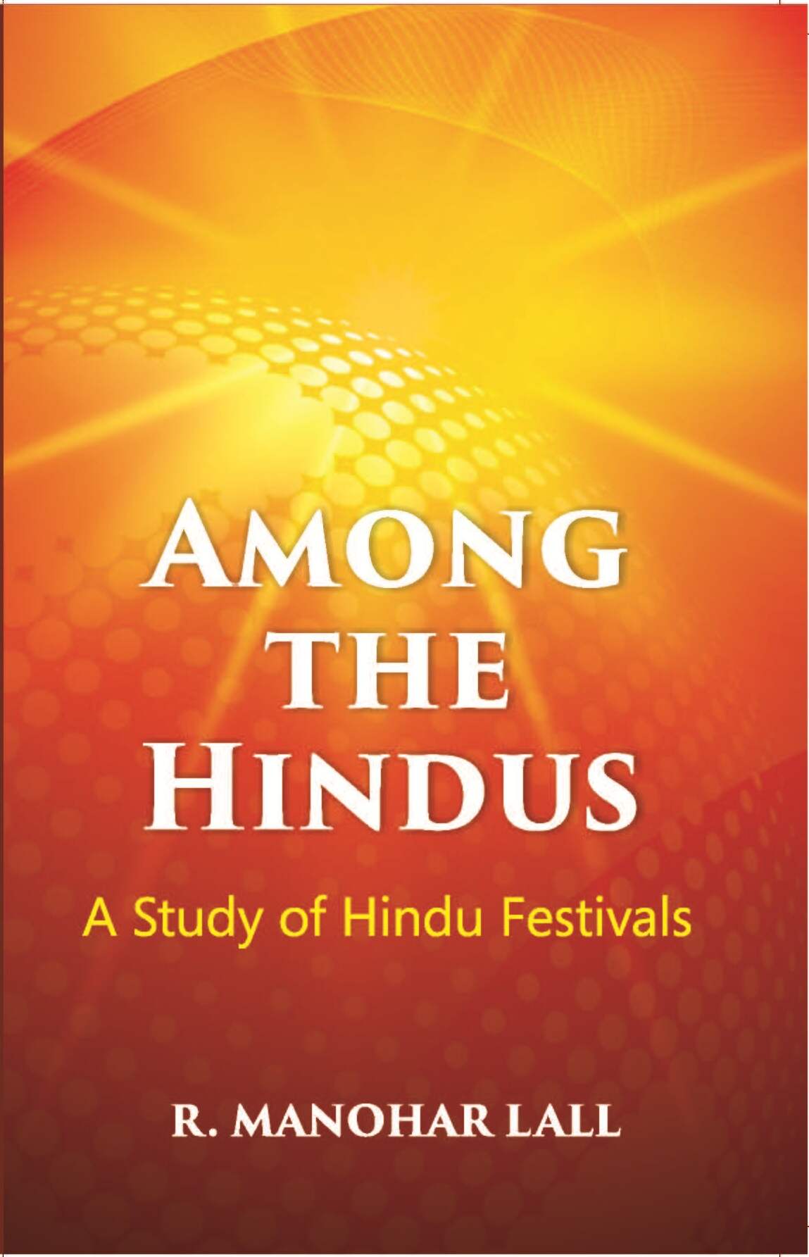 Among The Hindus A Study Of Hindu Festivals - Gyan Books 