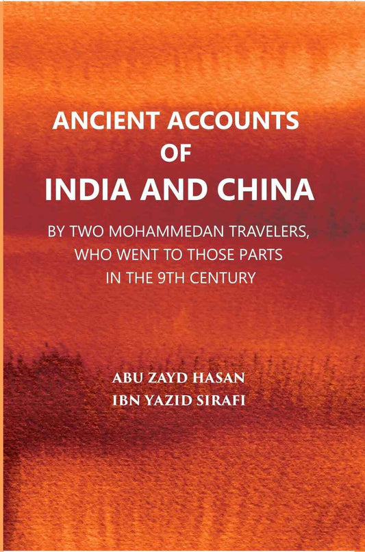 Ancient Accounts Of India And China By Two Mohammed An Travellers: Who Went To Those Parts In The 9Th Century; Translated From The Arabic - Gyan Books 