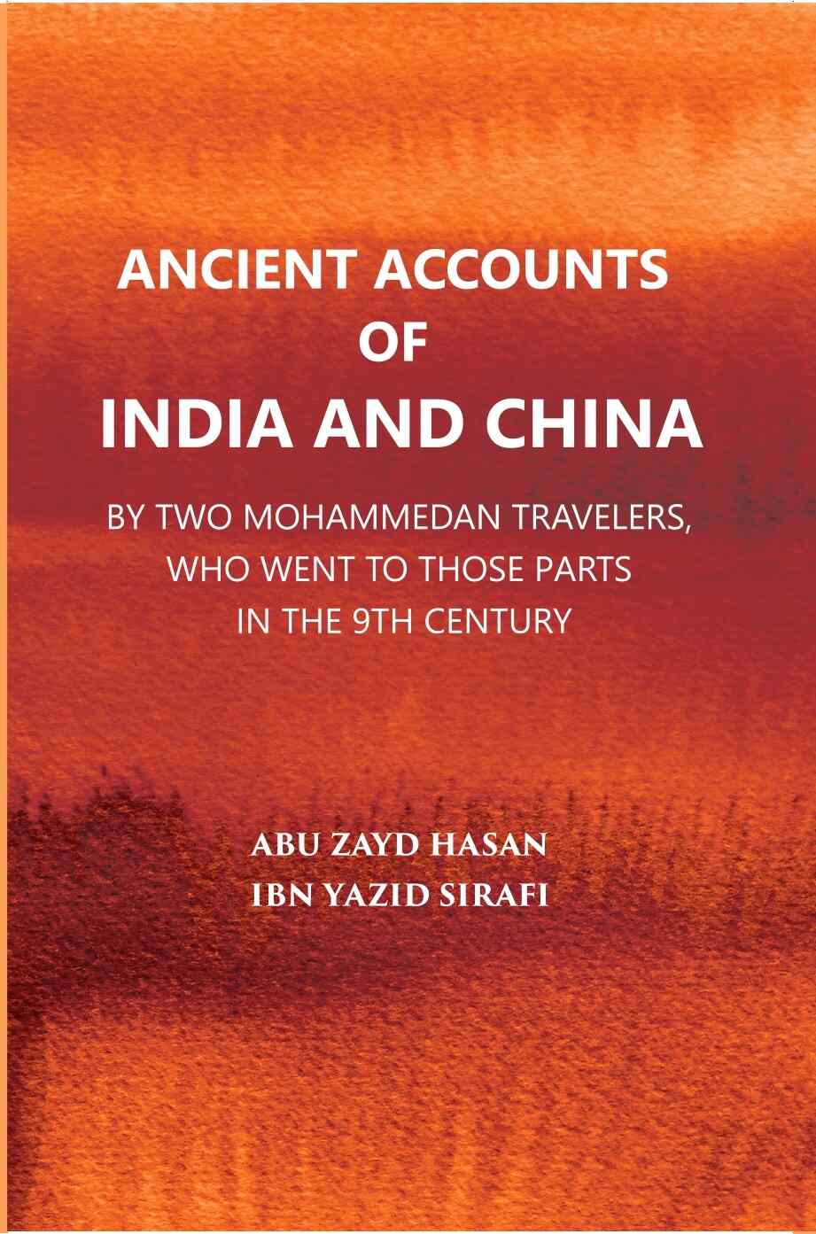 Ancient Accounts Of India And China By Two Mohammed An Travellers: Who Went To Those Parts In The 9Th Century; Translated From The Arabic - Gyan Books 