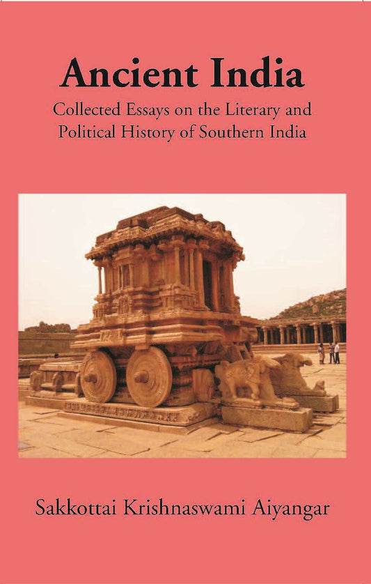 Ancient India Collected Essays On The Literary And Political History Of Southern India - Gyan Books 