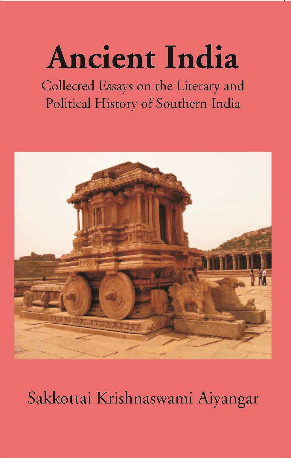 Ancient India Collected Essays On The Literary And Political History Of Southern India - Gyan Books 