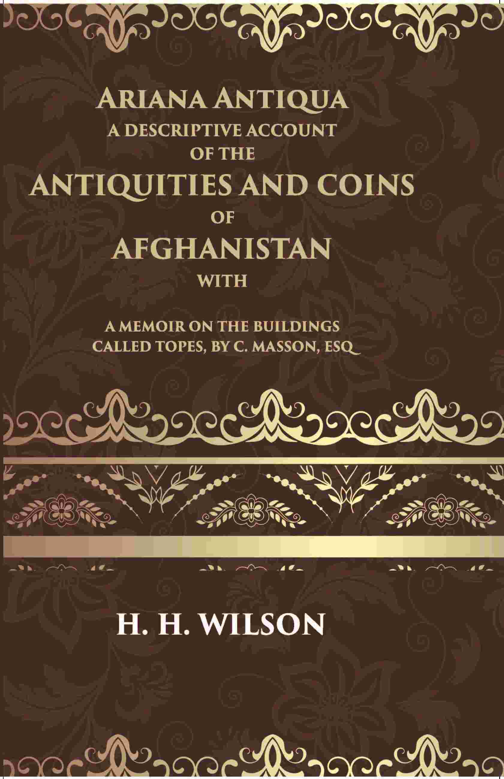 Ariana Antiqua A Descriptive Account Of The Antiquities And Coins Of Afghanistan - Gyan Books 