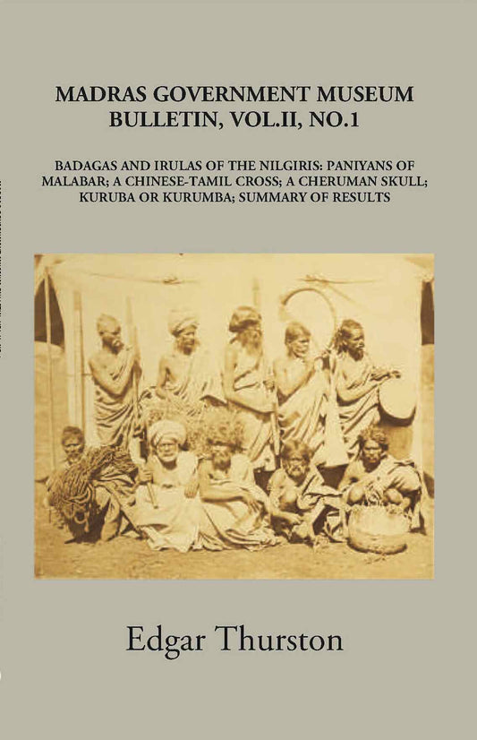 Madras Government Museum Bulletin, Anthropology Badagas And Irulas Of The Nilgiris; Paniyans Of Malabar; A Chinese-Tamil Cross; A Cheruman Skull; Kuruba Or Kurumba; Summary Of Results Vol. 2nd, No. 1 - Gyan Books 