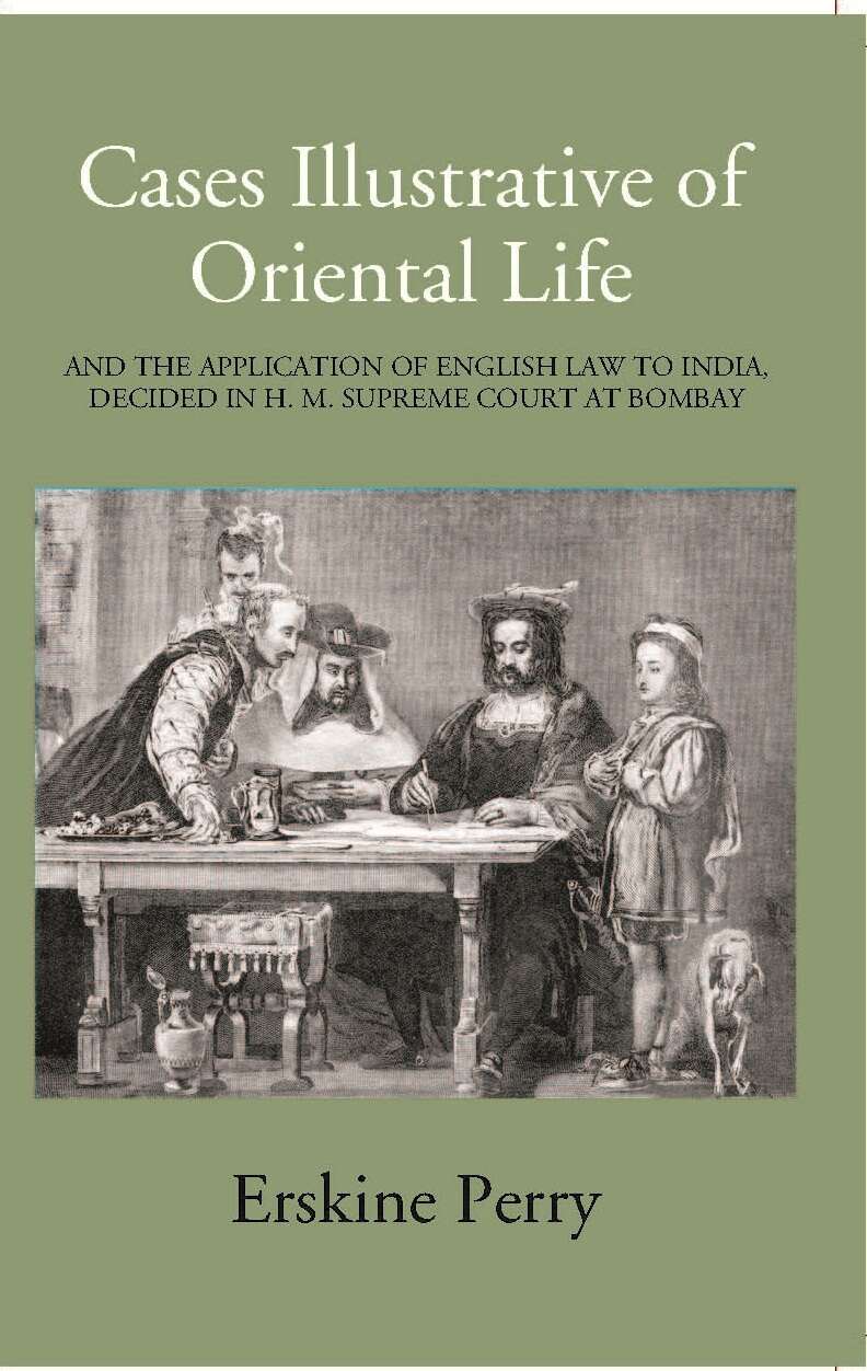 Cases Illustrative Of Oriental Life, And The Application Of English Law To India, Decided In H. M. Supreme Court At Bombay - Gyan Books 