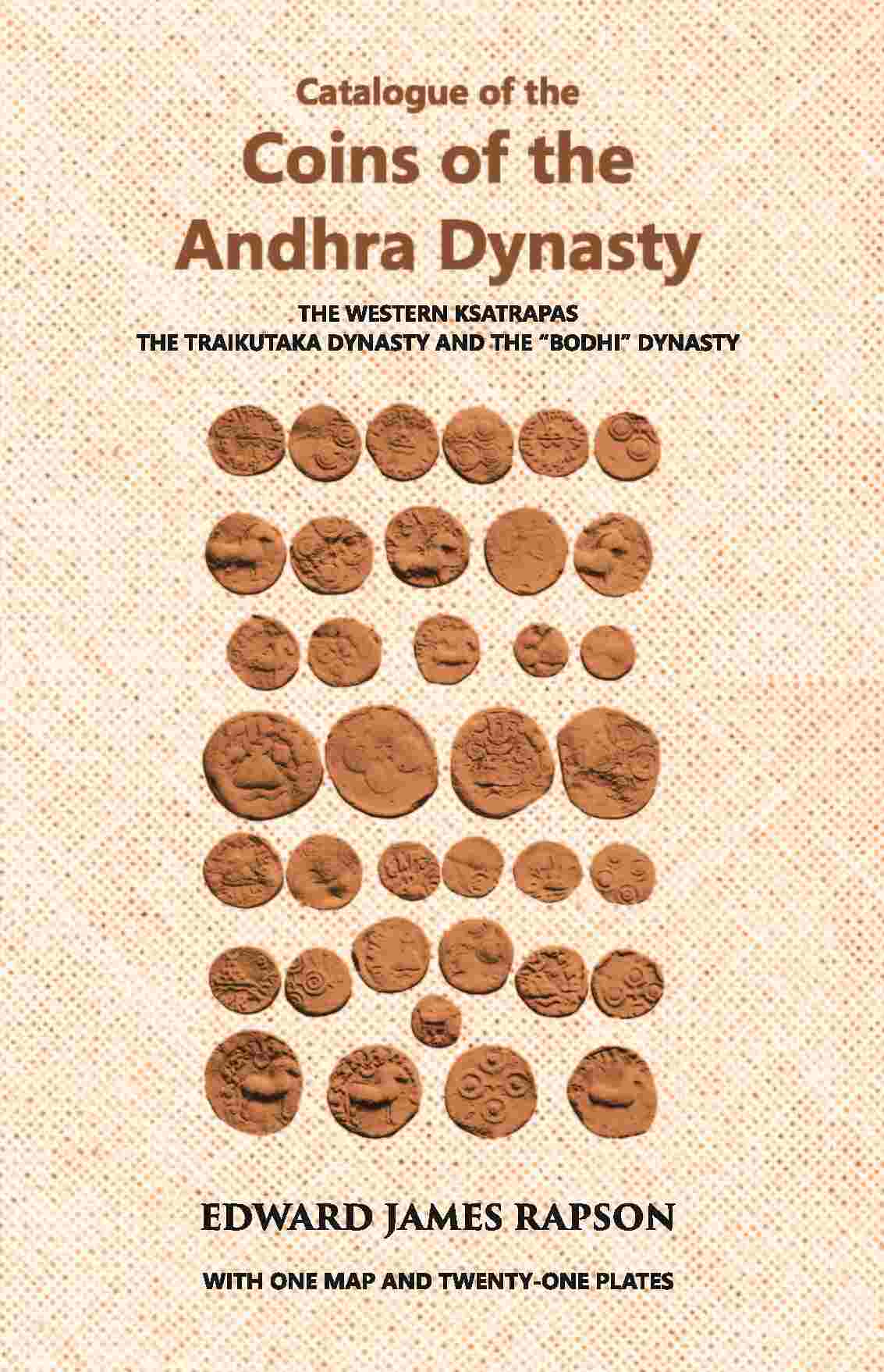 Catalogue Of The Coins Of The Andhra Dynasty The Western Ksatrapas The Traikutaka Dynasty And The “Bodhi” Dynasty - Gyan Books 
