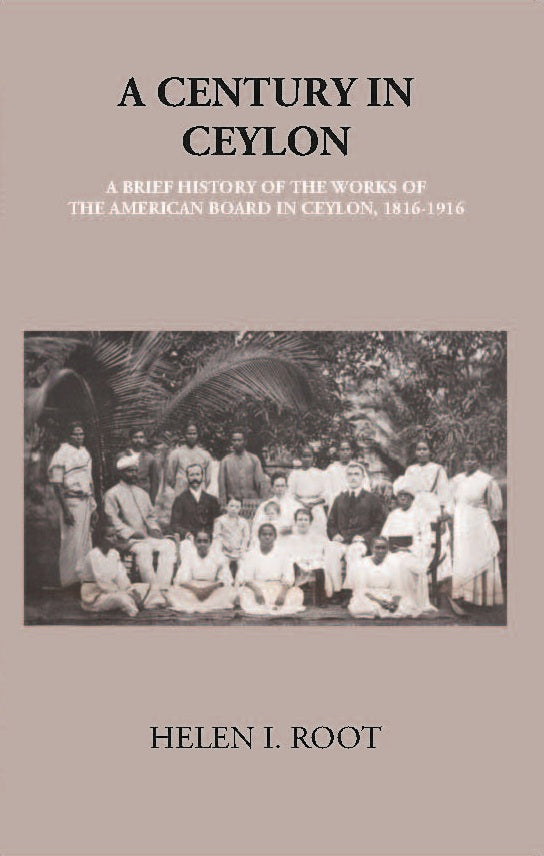 A Century In Ceylon:- A Brief History Of The Work Of The American Board In Ceylon 1816-1916 - Gyan Books 