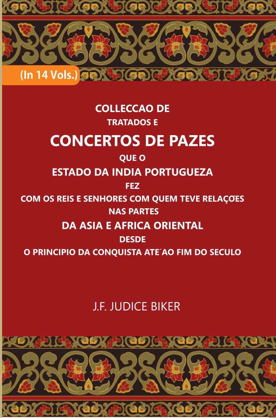 Colleccao De Tratados E Concertos De Pazes:- Que O Estado Da India Portuguezafezcom Os Reis E Senhores Com Quem Teve Relacoesnas Partes 14 Vols. Set - Gyan Books 