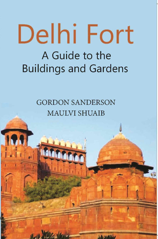 Delhi Fort A Guide To The Buildings And Gardens - Gyan Books 