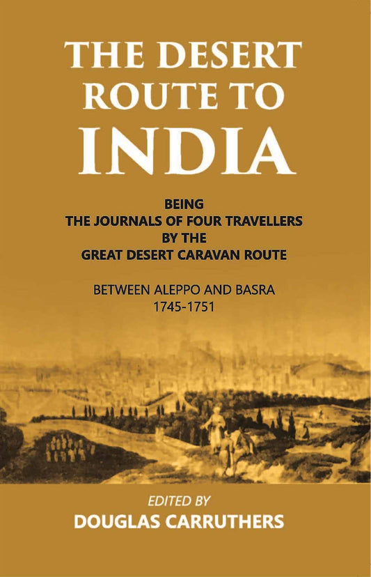 The Desert Route To India Being The Journals Of Four Travellers By The Great Desert Caravan Route Between Aleppo And Basra 1745-1751 - Gyan Books  Grab2Buy Gyan Books Grab2Buy