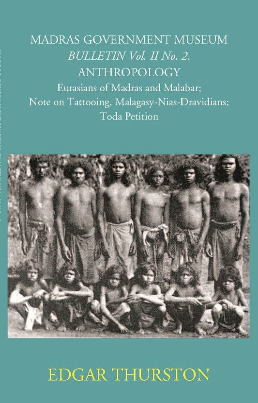 Madras Government Museum Bulletin, Anthropology Eurasians Of Madras And Malabar; Note On Tattooing; Malagasy-Nias-Dravidians; Toda Petition Vol. 2nd, No. 2 - Gyan Books