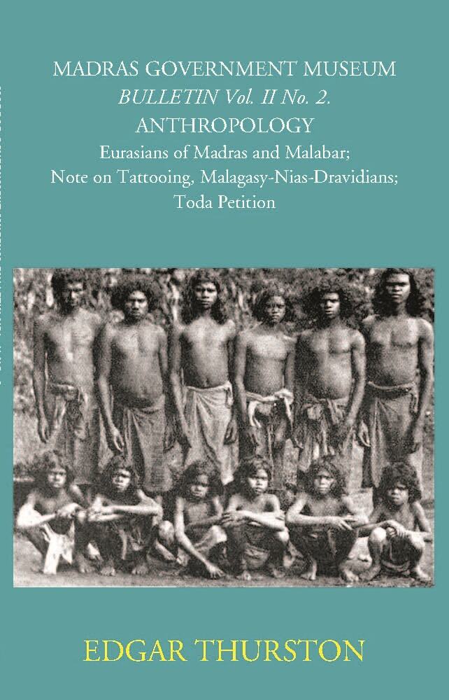 Madras Government Museum Bulletin, Anthropology Eurasians Of Madras And Malabar; Note On Tattooing; Malagasy-Nias-Dravidians; Toda Petition Vol. 2nd, No. 2 - Gyan Books 