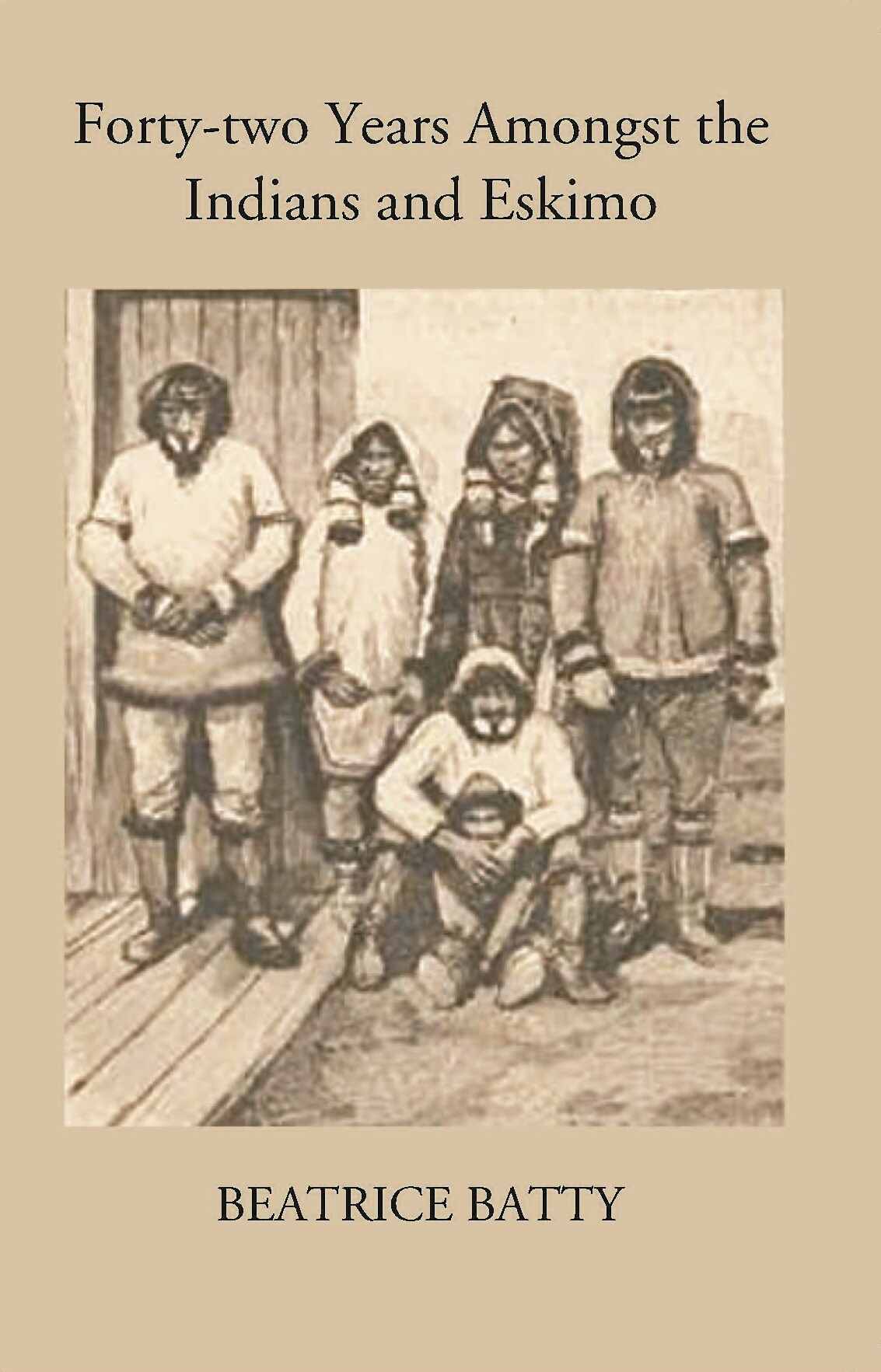 Forty-Two Years Amongst The Indians And Eskimo - Gyan Books