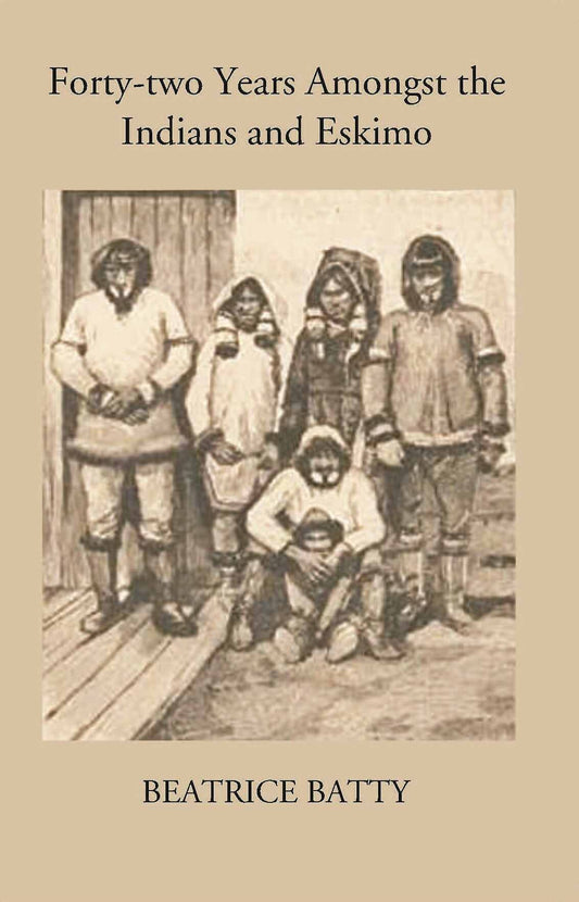 Forty-Two Years Amongst The Indians And Eskimo - Gyan Books