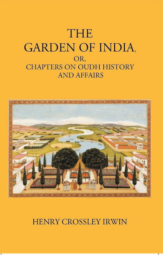 The Garden Of India Or Chapters On Oudh History And Affairs - Gyan Books 