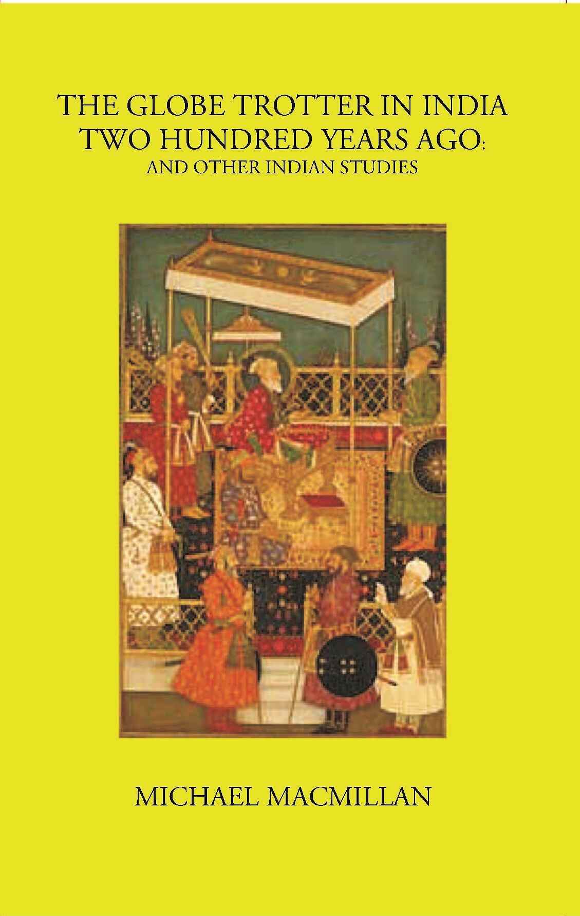 The Globe Trotter In India Two Hundred Years Ago And Other Indian Studies - Gyan Books 
