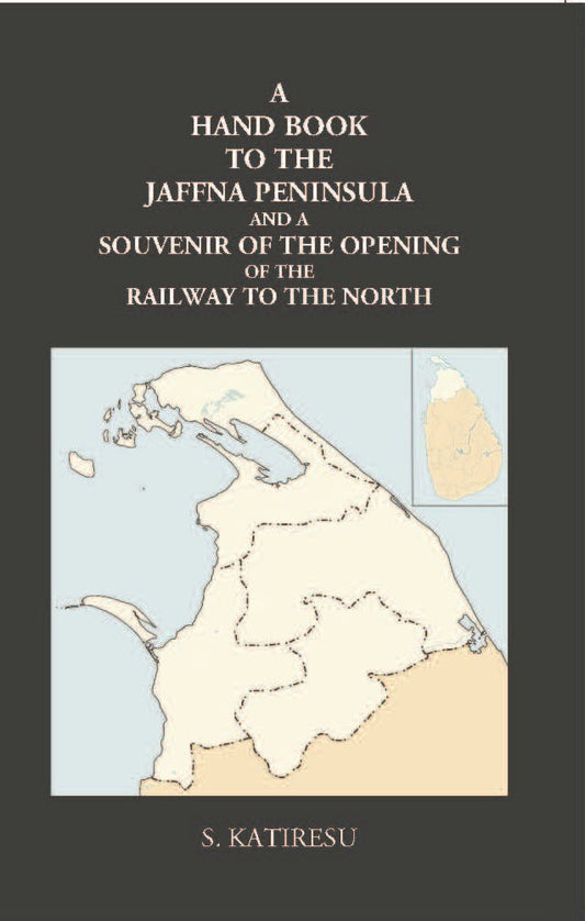 A Hand Book To The Jaffna Peninsula And A Souvenir Of The Opening Of The Railway To The North - Gyan Books