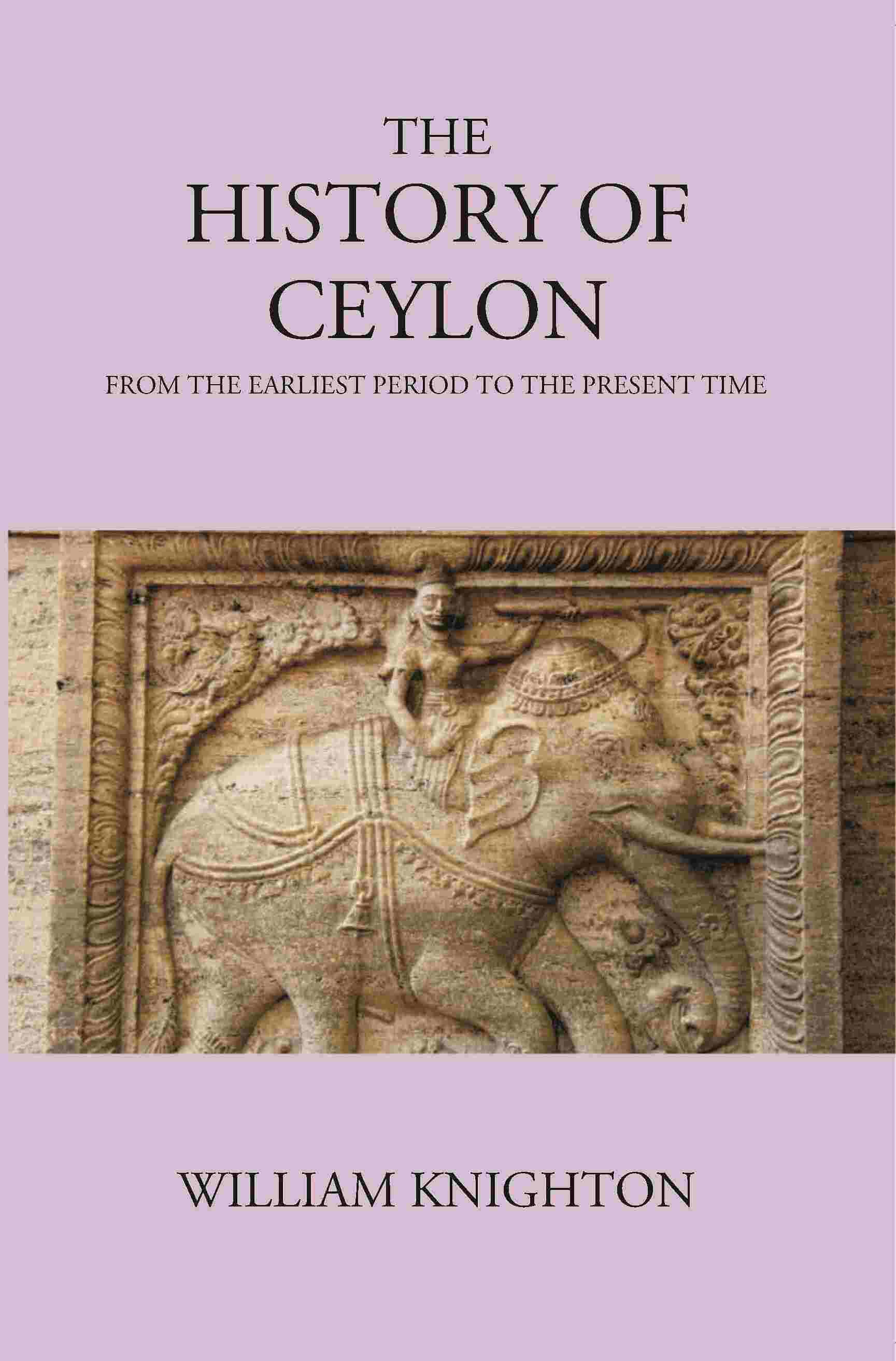 The History Of Ceylon From The Earliest Period To The Present Time - Gyan Books 
