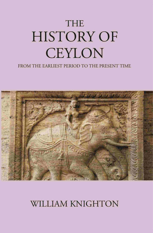 The History Of Ceylon From The Earliest Period To The Present Time - Gyan Books 