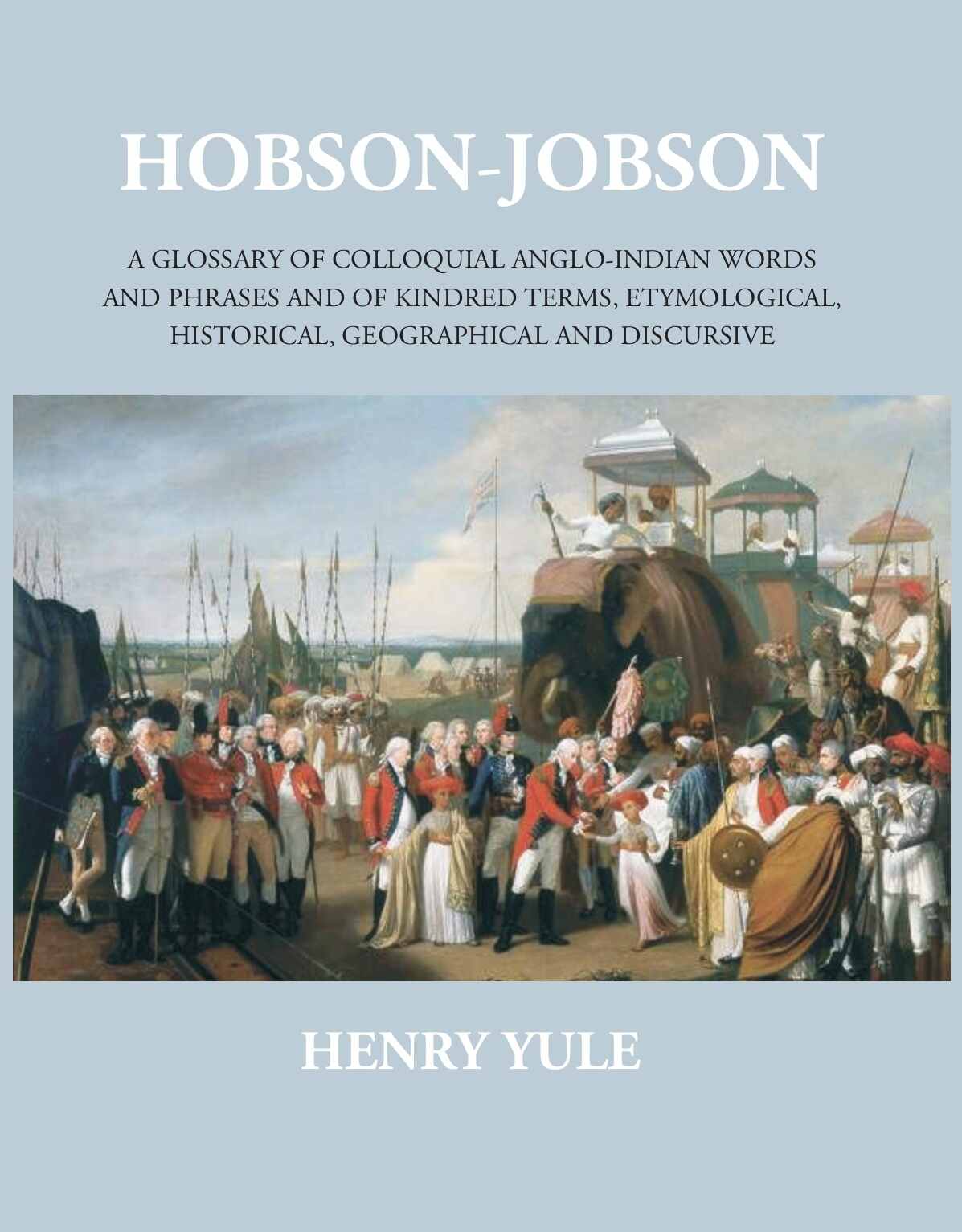 Hobson-Jobsona Glossary Of Colloquial Anglo-Indian Words And Phrases, And Of Kindred Terms, Etymological, Historical, Geographical And Discursive - Gyan Books 