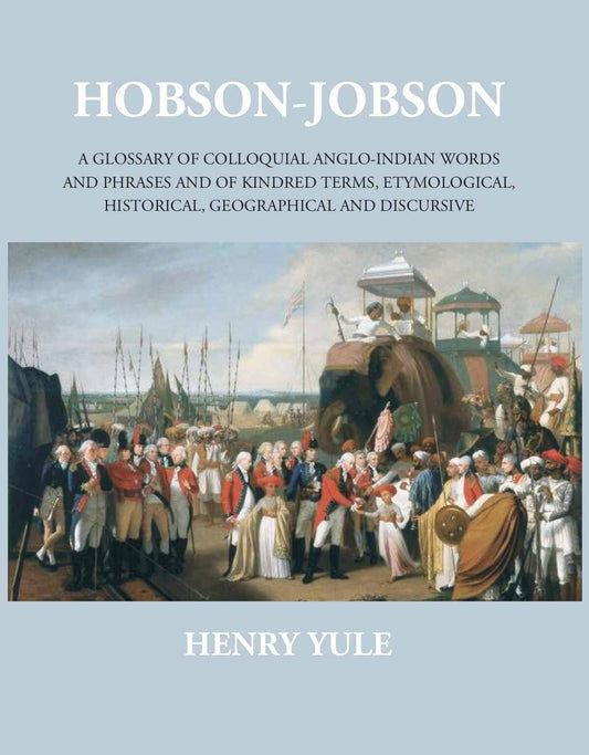 Hobson-Jobsona Glossary Of Colloquial Anglo-Indian Words And Phrases, And Of Kindred Terms, Etymological, Historical, Geographical And Discursive - Gyan Books 