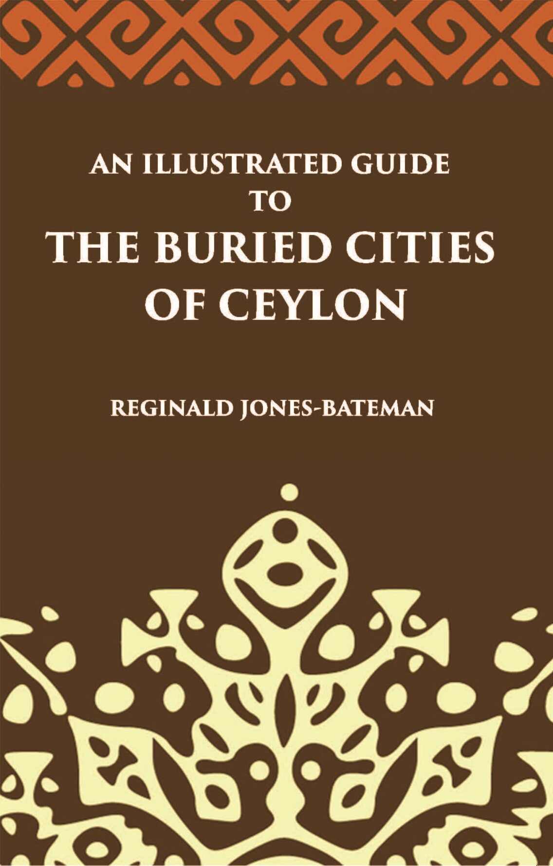 An Illustrated Guide To The Buried Cities Of Ceylon - Gyan Books 